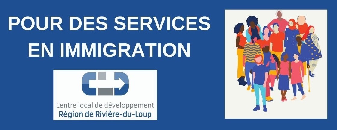 Pour des services en immigration. Centre local de développement. Région de Rivière-du-Loup.