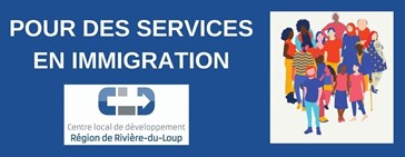 Pour des services en immigration. Centre local de développement. Région de Rivière-du-Loup.